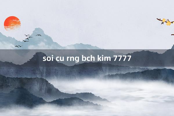 soi cu rng bch kim 7777