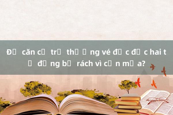 Đủ căn cứ trả thưởng vé độc đắc hai tỷ đồng bị rách vì cơn mưa?