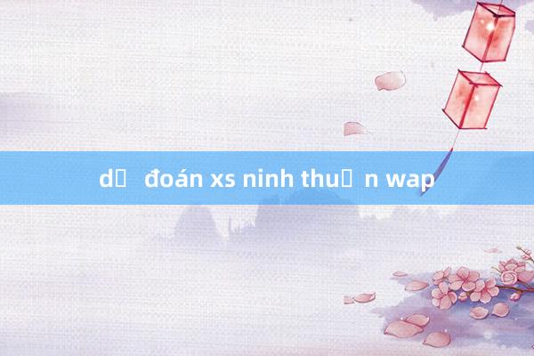 dự đoán xs ninh thuận wap