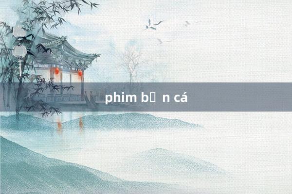 phim bắn cá