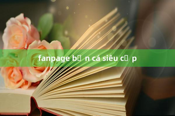 fanpage bắn cá siêu cấp