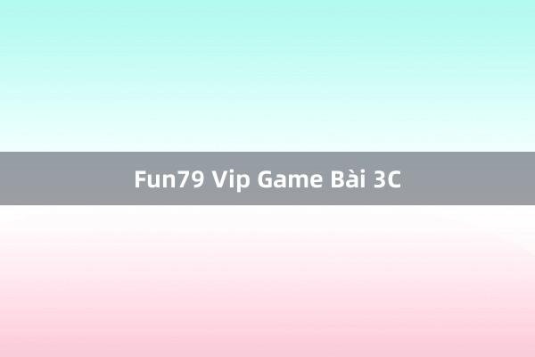 Fun79 Vip Game Bài 3C