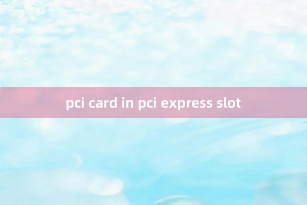 pci card in pci express slot