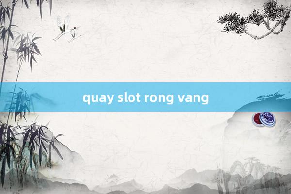 quay slot rong vang