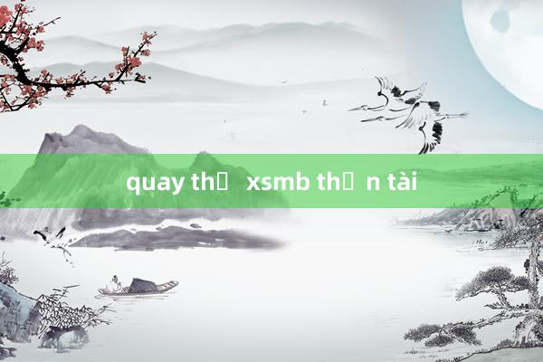 quay thử xsmb thần tài