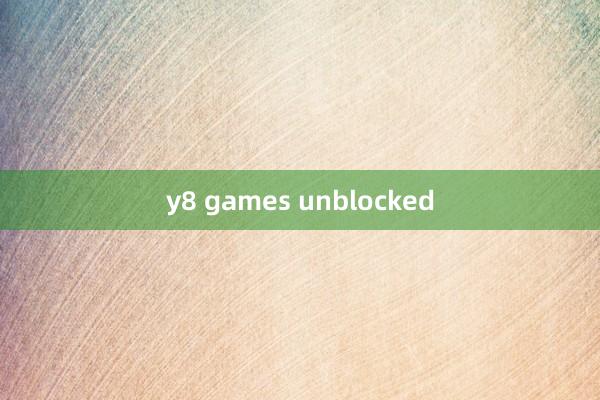 y8 games unblocked