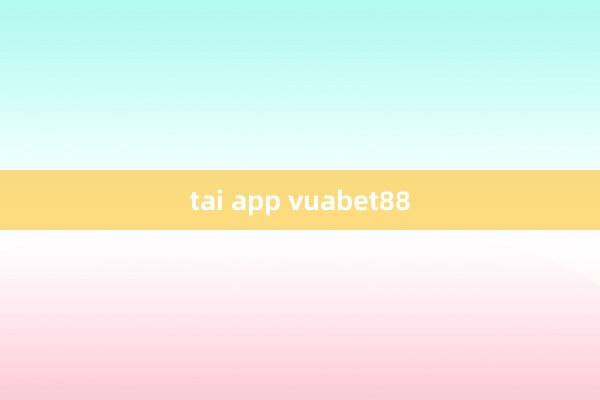 tai app vuabet88