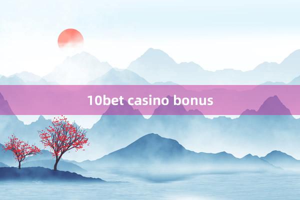 10bet casino bonus