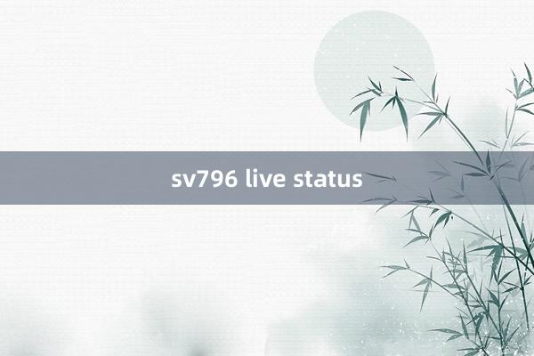 sv796 live status