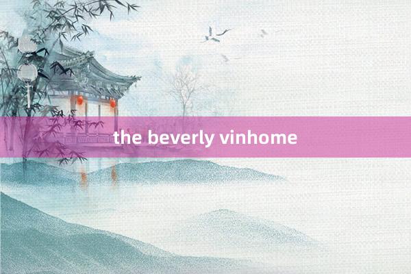 the beverly vinhome