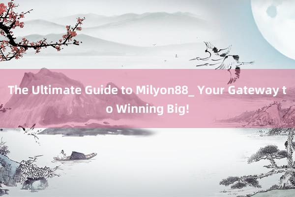 The Ultimate Guide to Milyon88_ Your Gateway to Winning Big!