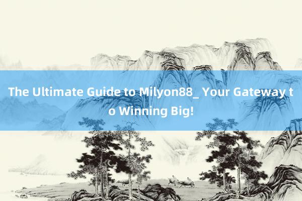 The Ultimate Guide to Milyon88_ Your Gateway to Winning Big!