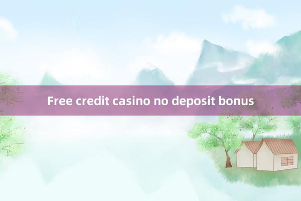 Free credit casino no deposit bonus