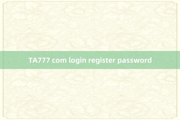 TA777 com login register password