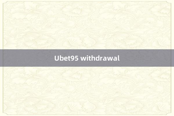 Ubet95 withdrawal