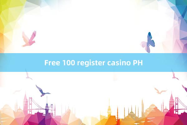 Free 100 register casino PH